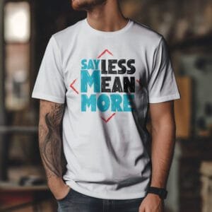 Say Less Mean More Motivational Quote Printed Cotton T-Shirt for Men | Hutke
